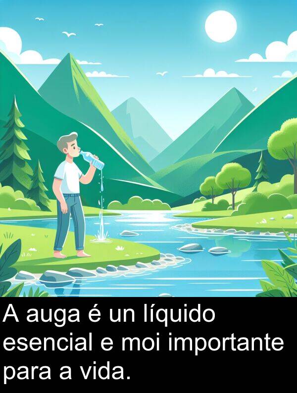 vida: A auga é un líquido esencial e moi importante para a vida.