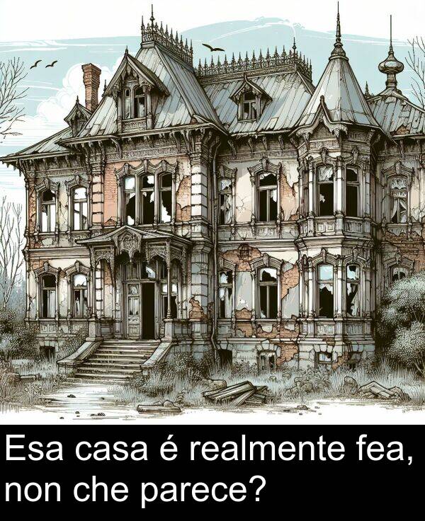 realmente: Esa casa é realmente fea, non che parece?