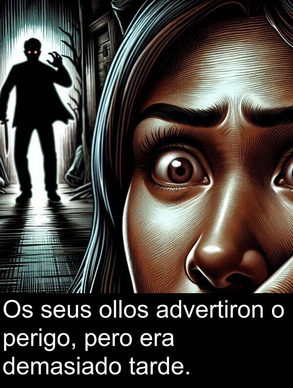 perigo: Os seus ollos advertiron o perigo, pero era demasiado tarde.