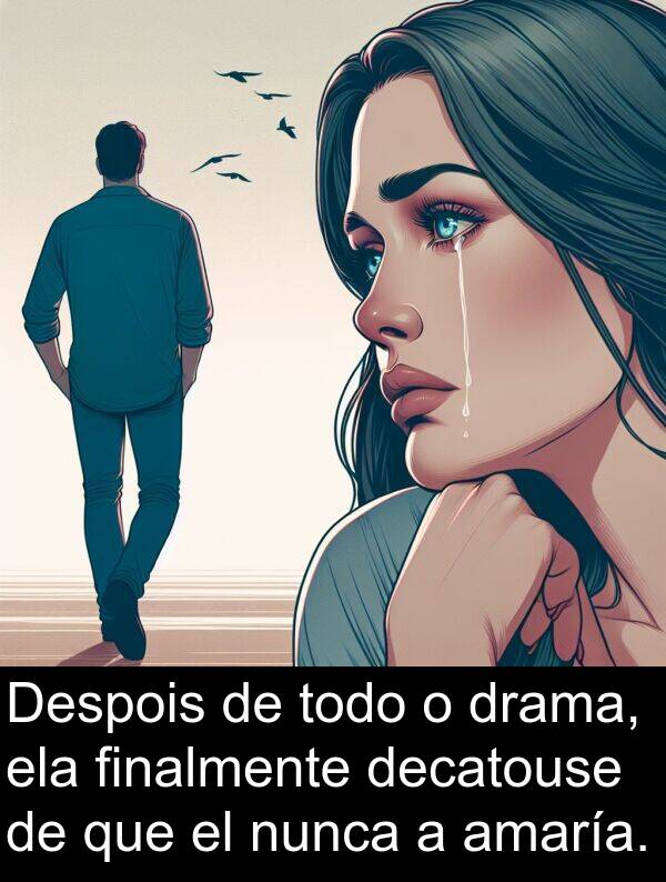 ela: Despois de todo o drama, ela finalmente decatouse de que el nunca a amaría.