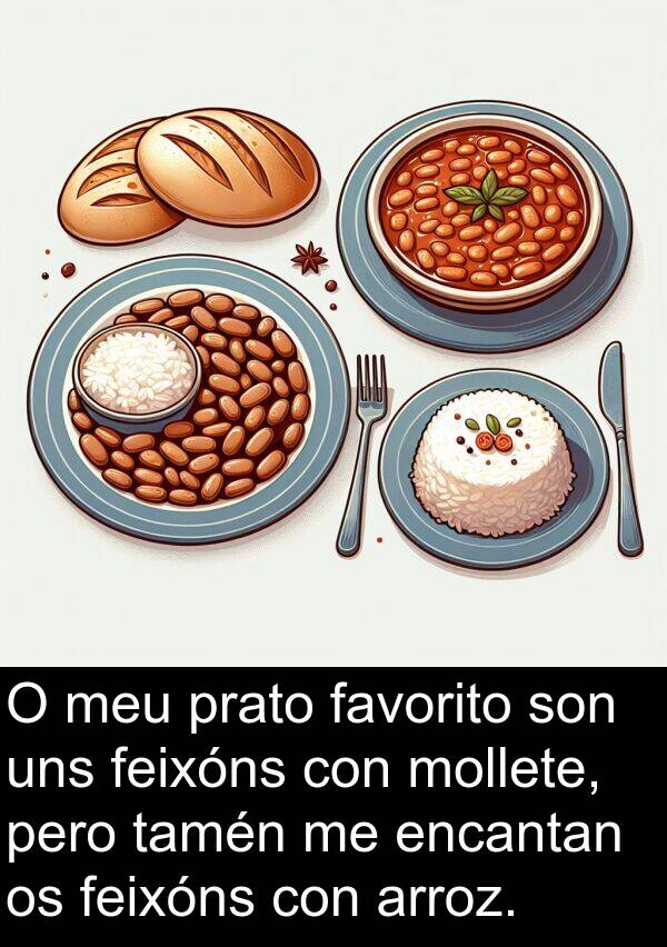 arroz: O meu prato favorito son uns feixóns con mollete, pero tamén me encantan os feixóns con arroz.