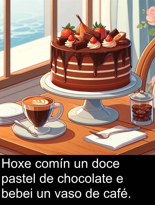 bebei: Hoxe comín un doce pastel de chocolate e bebei un vaso de café.