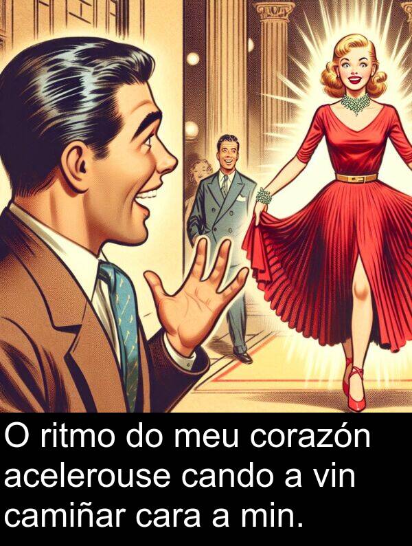 ritmo: O ritmo do meu corazón acelerouse cando a vin camiñar cara a min.