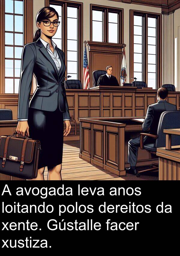 dereitos: A avogada leva anos loitando polos dereitos da xente. Gústalle facer xustiza.