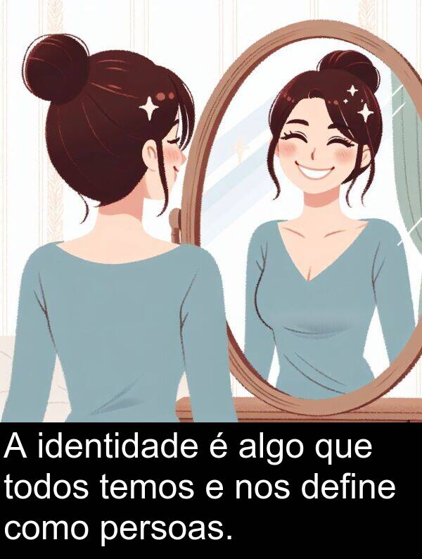 define: A identidade é algo que todos temos e nos define como persoas.