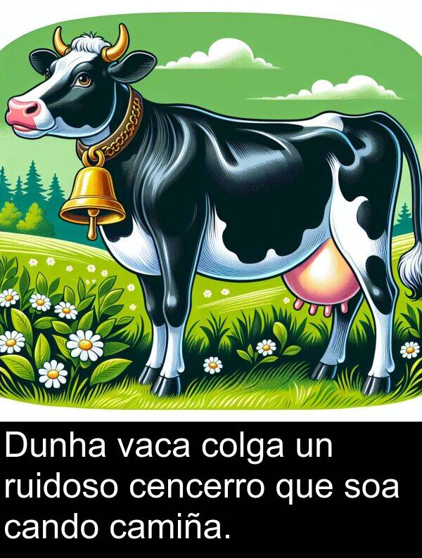 ruidoso: Dunha vaca colga un ruidoso cencerro que soa cando camiña.
