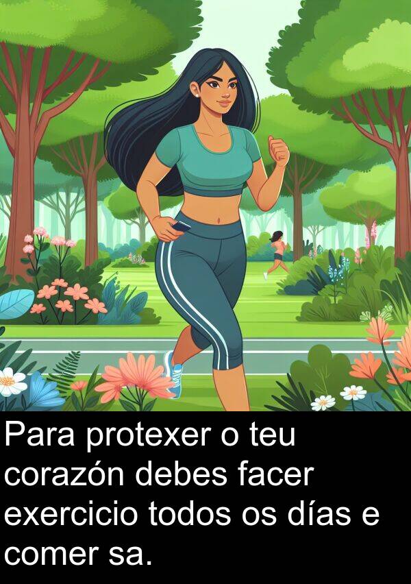 días: Para protexer o teu corazón debes facer exercicio todos os días e comer sa.