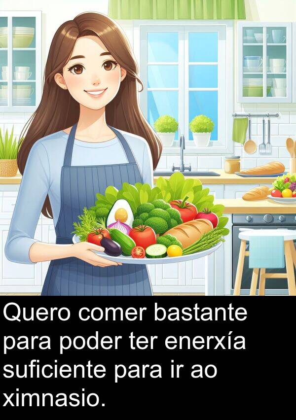 ter: Quero comer bastante para poder ter enerxía suficiente para ir ao ximnasio.
