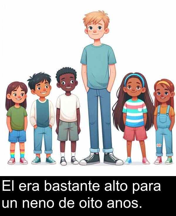 era: El era bastante alto para un neno de oito anos.