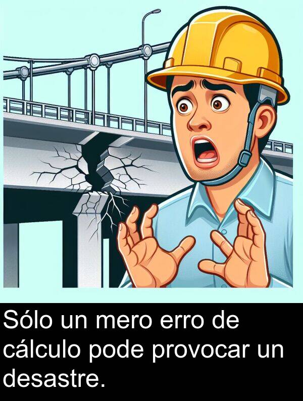 erro: Sólo un mero erro de cálculo pode provocar un desastre.