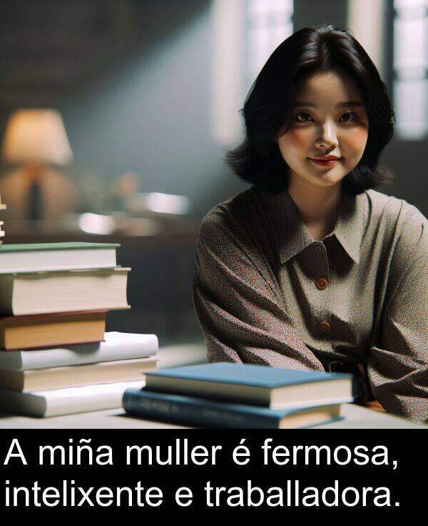 intelixente: A miña muller é fermosa, intelixente e traballadora.