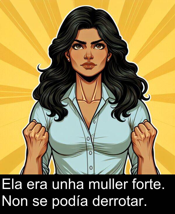 forte: Ela era unha muller forte. Non se podía derrotar.
