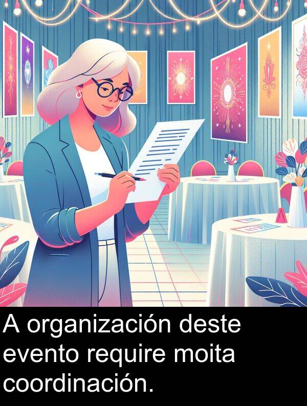 deste: A organización deste evento require moita coordinación.