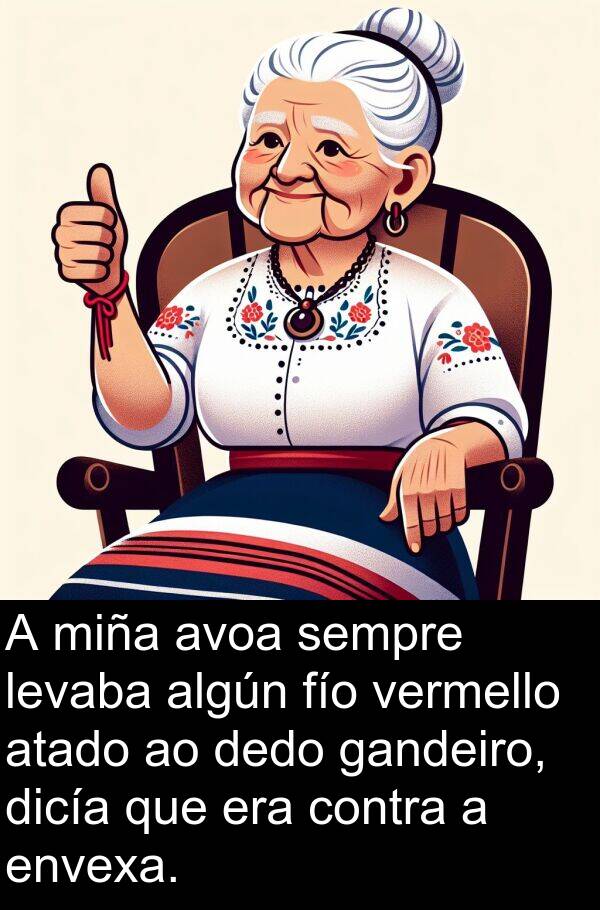 contra: A miña avoa sempre levaba algún fío vermello atado ao dedo gandeiro, dicía que era contra a envexa.