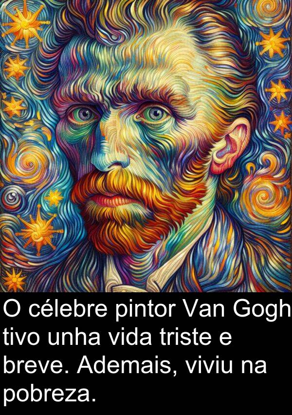 pintor: O célebre pintor Van Gogh tivo unha vida triste e breve. Ademais, viviu na pobreza.