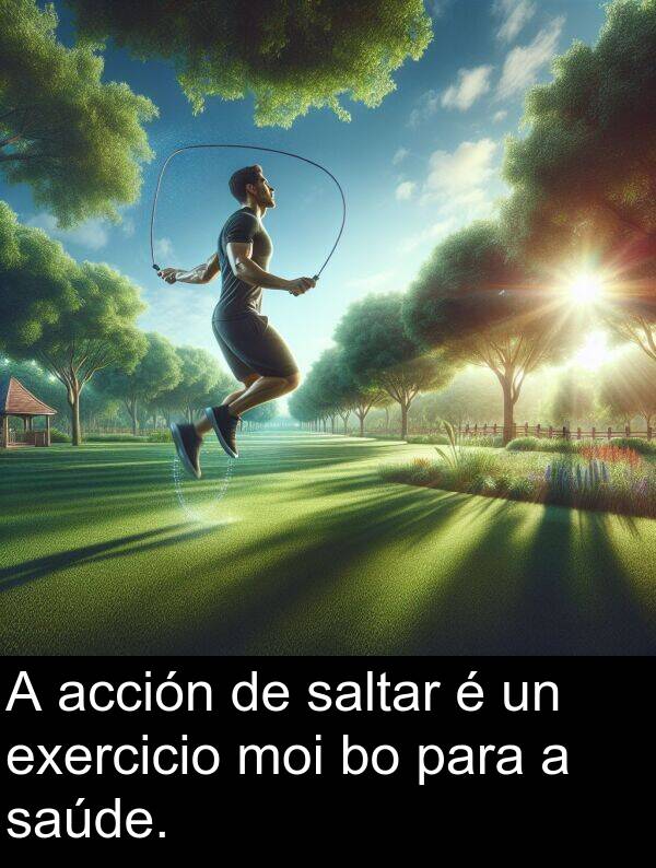 exercicio: A acción de saltar é un exercicio moi bo para a saúde.