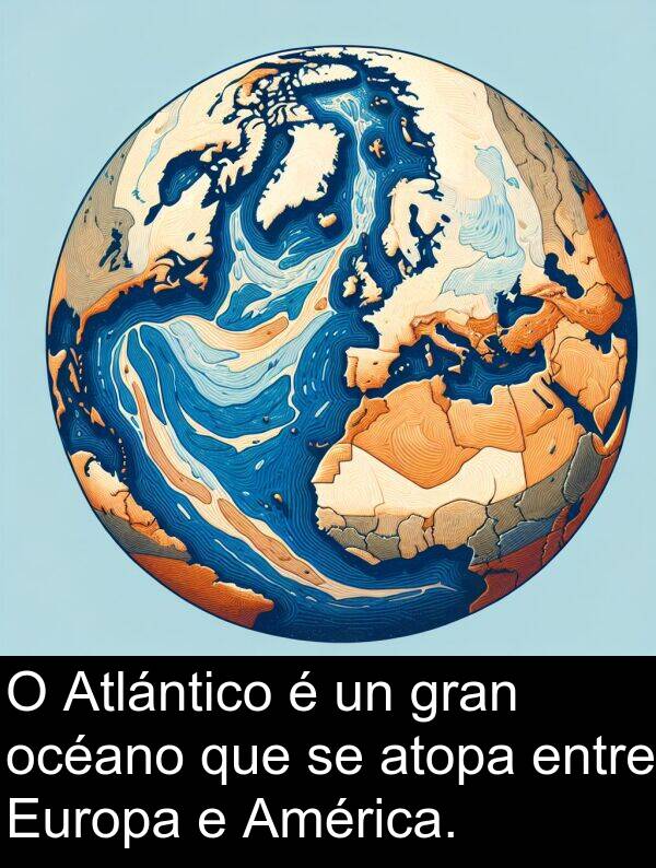 entre: O Atlántico é un gran océano que se atopa entre Europa e América.