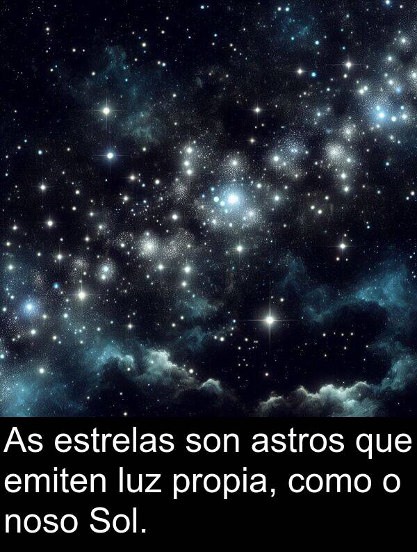 emiten: As estrelas son astros que emiten luz propia, como o noso Sol.
