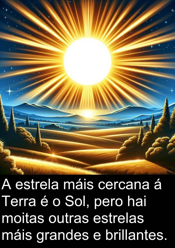 grandes: A estrela máis cercana á Terra é o Sol, pero hai moitas outras estrelas máis grandes e brillantes.