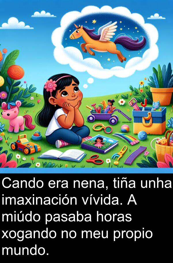 tiña: Cando era nena, tiña unha imaxinación vívida. A miúdo pasaba horas xogando no meu propio mundo.