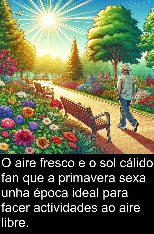 libre: O aire fresco e o sol cálido fan que a primavera sexa unha época ideal para facer actividades ao aire libre.