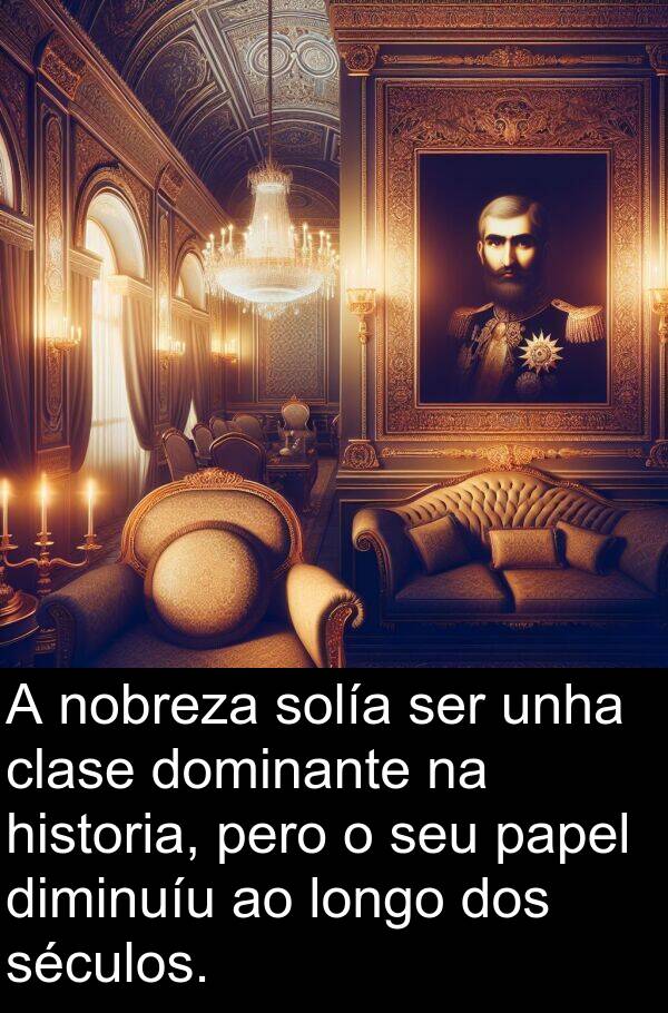 papel: A nobreza solía ser unha clase dominante na historia, pero o seu papel diminuíu ao longo dos séculos.