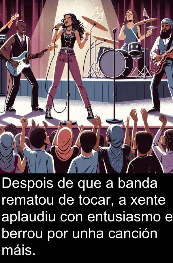rematou: Despois de que a banda rematou de tocar, a xente aplaudiu con entusiasmo e berrou por unha canción máis.