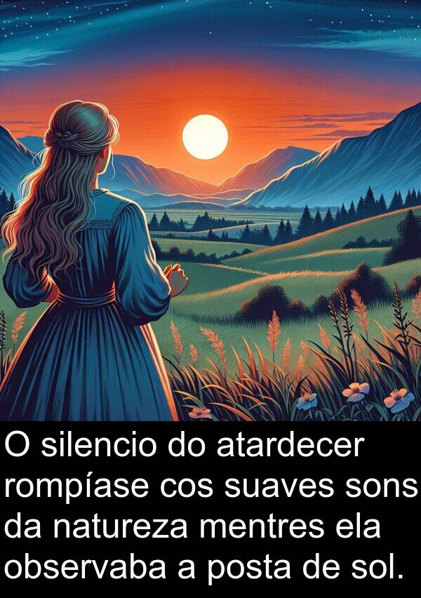 rompíase: O silencio do atardecer rompíase cos suaves sons da natureza mentres ela observaba a posta de sol.