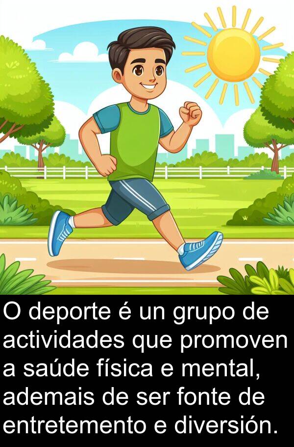 entretemento: O deporte é un grupo de actividades que promoven a saúde física e mental, ademais de ser fonte de entretemento e diversión.