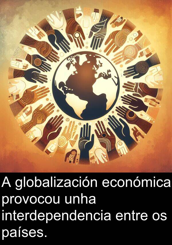 interdependencia: A globalización económica provocou unha interdependencia entre os países.