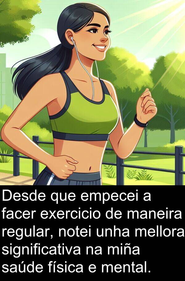 regular: Desde que empecei a facer exercicio de maneira regular, notei unha mellora significativa na miña saúde física e mental.