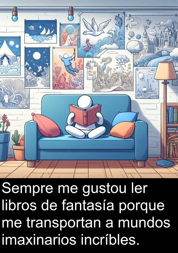 transportan: Sempre me gustou ler libros de fantasía porque me transportan a mundos imaxinarios incríbles.