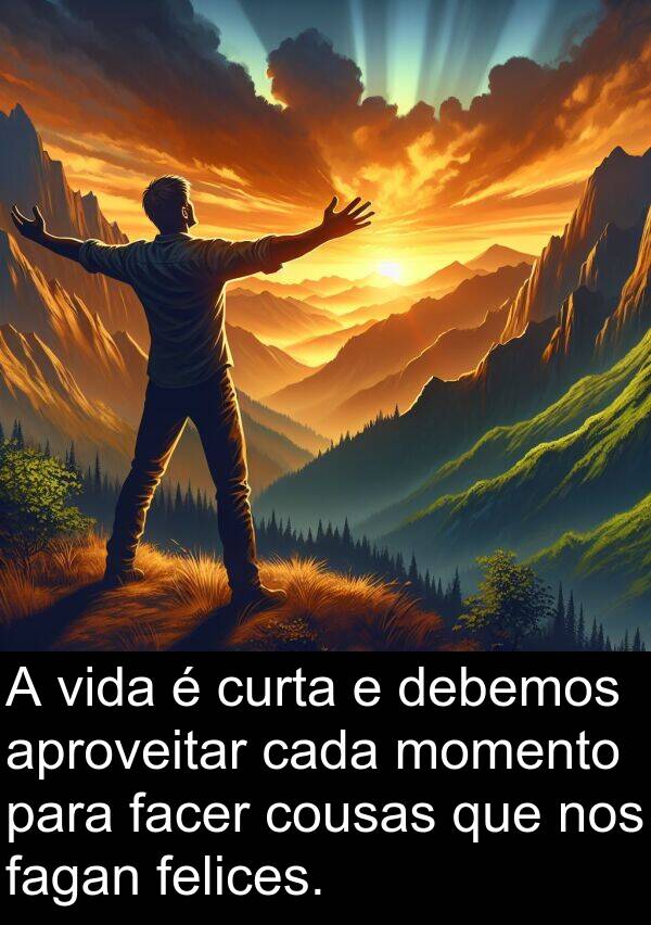 momento: A vida é curta e debemos aproveitar cada momento para facer cousas que nos fagan felices.
