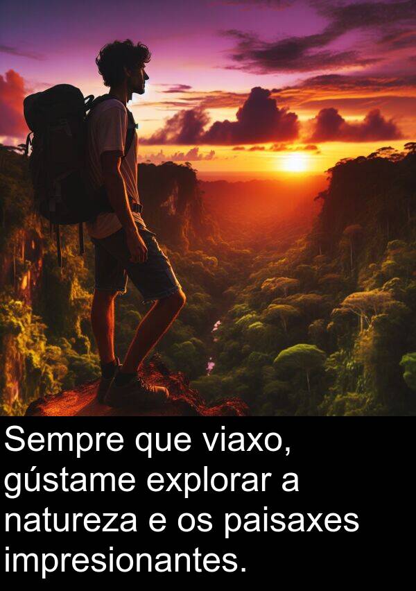 explorar: Sempre que viaxo, gústame explorar a natureza e os paisaxes impresionantes.