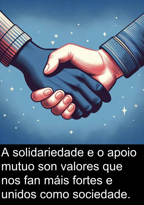 valores: A solidariedade e o apoio mutuo son valores que nos fan máis fortes e unidos como sociedade.