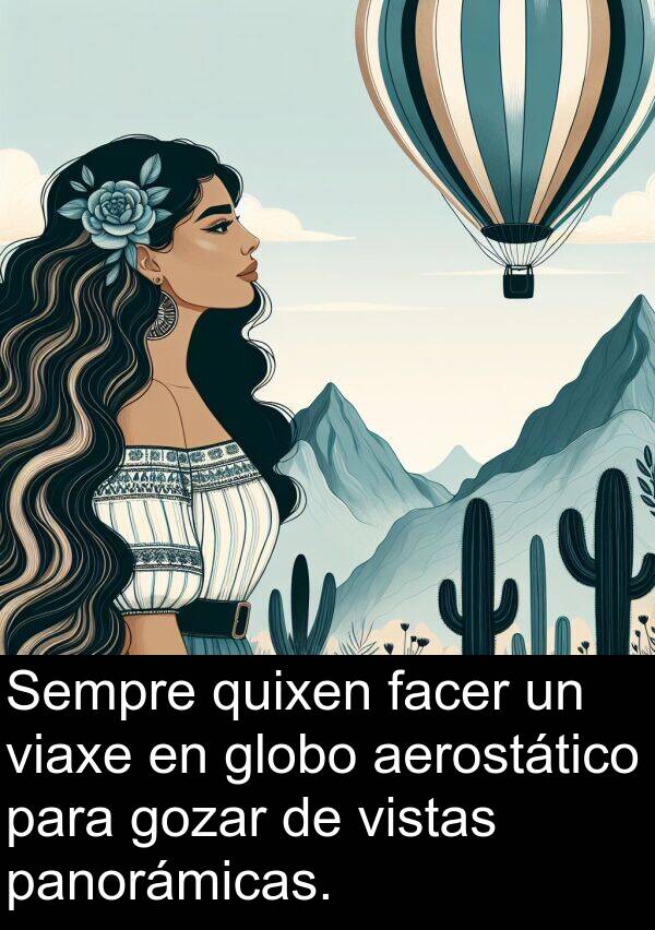 gozar: Sempre quixen facer un viaxe en globo aerostático para gozar de vistas panorámicas.