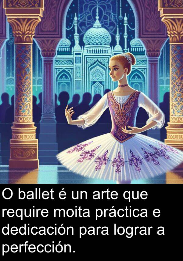 lograr: O ballet é un arte que require moita práctica e dedicación para lograr a perfección.