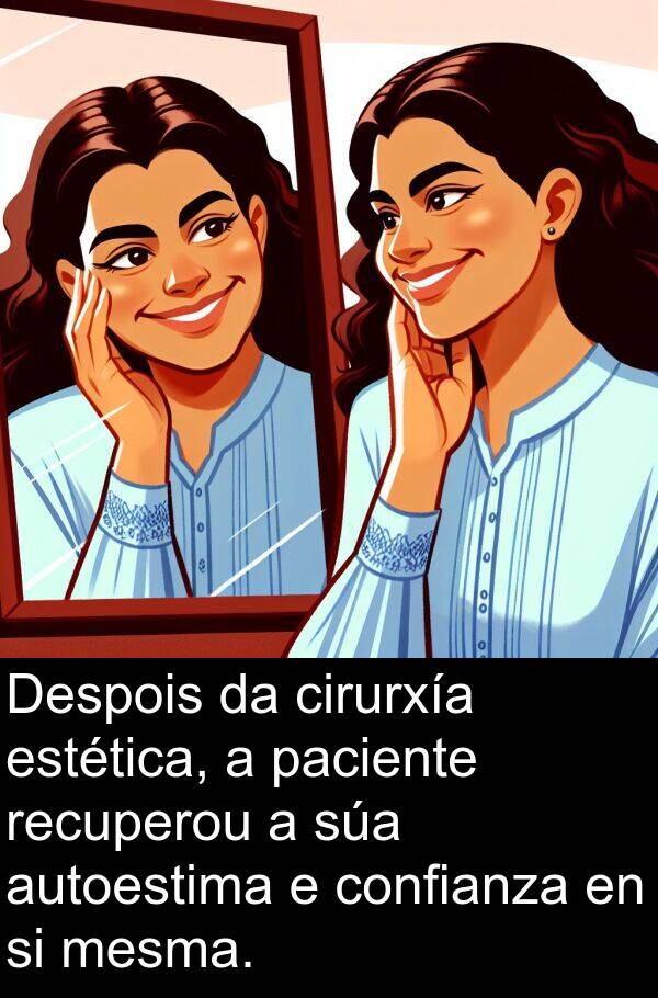 recuperou: Despois da cirurxía estética, a paciente recuperou a súa autoestima e confianza en si mesma.