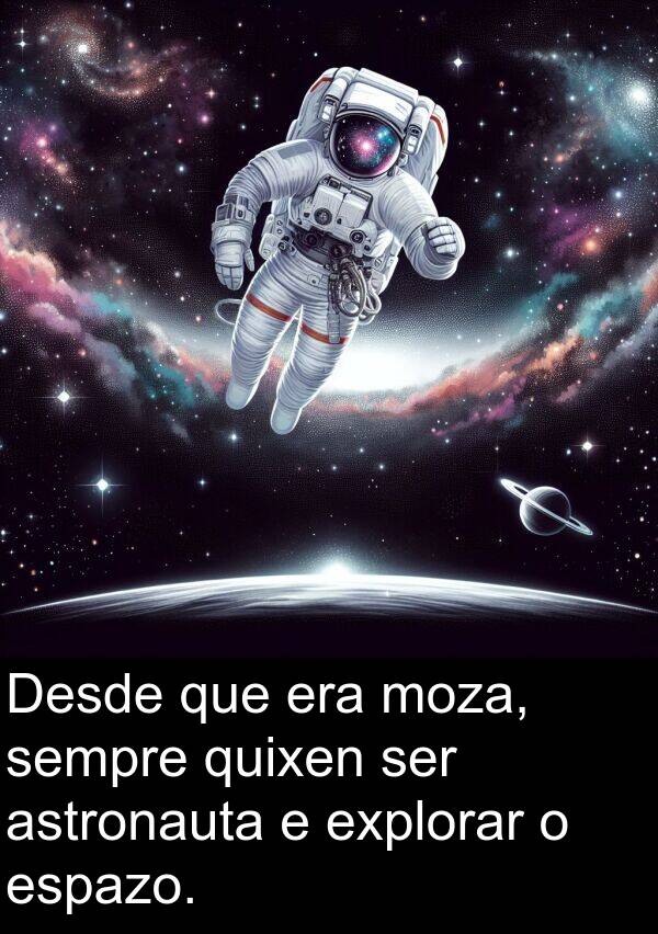 explorar: Desde que era moza, sempre quixen ser astronauta e explorar o espazo.