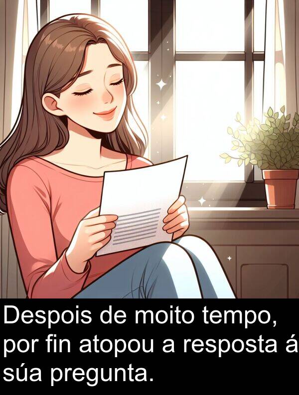 resposta: Despois de moito tempo, por fin atopou a resposta á súa pregunta.