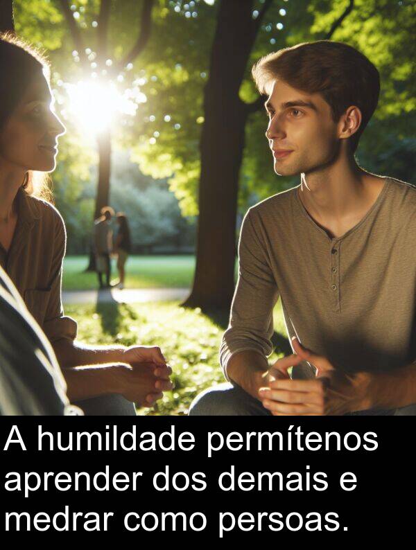 medrar: A humildade permítenos aprender dos demais e medrar como persoas.