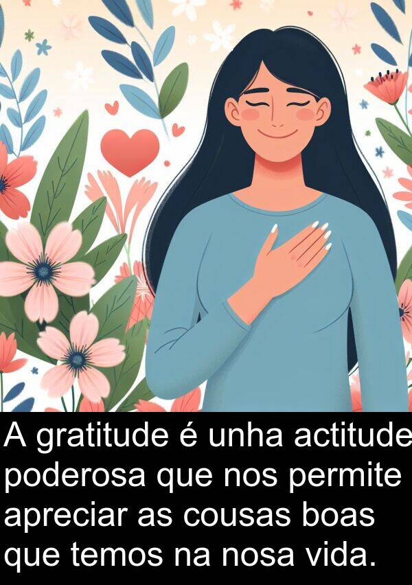 actitude: A gratitude é unha actitude poderosa que nos permite apreciar as cousas boas que temos na nosa vida.