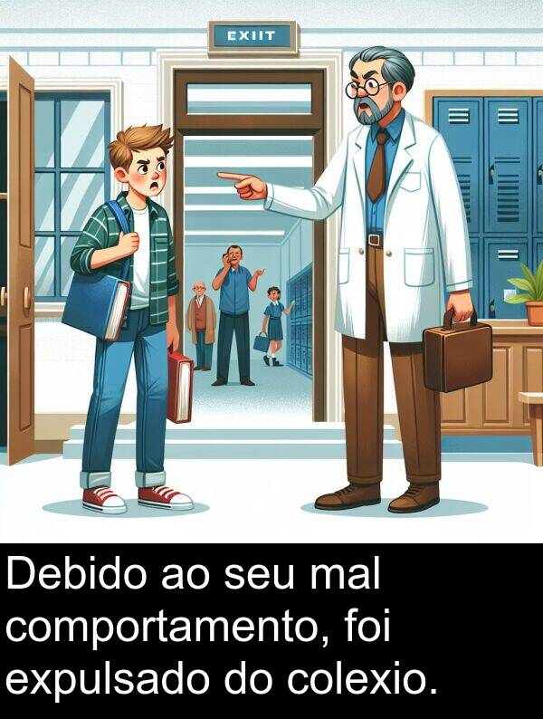 comportamento: Debido ao seu mal comportamento, foi expulsado do colexio.