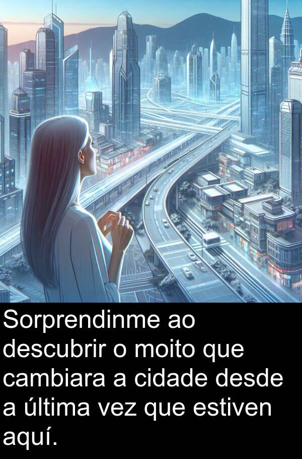 estiven: Sorprendinme ao descubrir o moito que cambiara a cidade desde a última vez que estiven aquí.