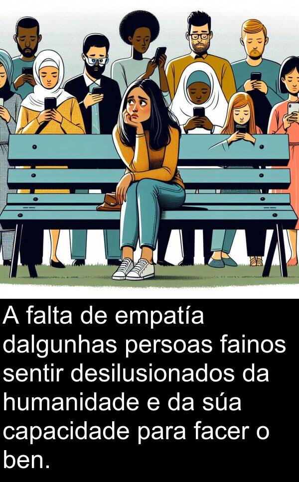empatía: A falta de empatía dalgunhas persoas fainos sentir desilusionados da humanidade e da súa capacidade para facer o ben.