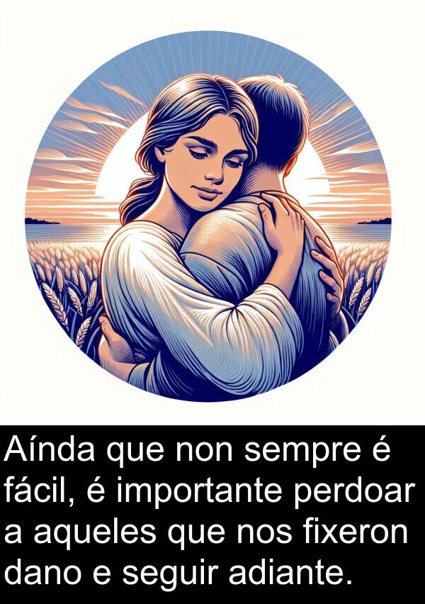 seguir: Aínda que non sempre é fácil, é importante perdoar a aqueles que nos fixeron dano e seguir adiante.