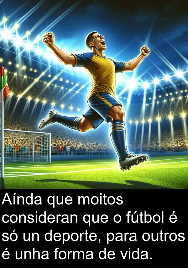 fútbol: Aínda que moitos consideran que o fútbol é só un deporte, para outros é unha forma de vida.