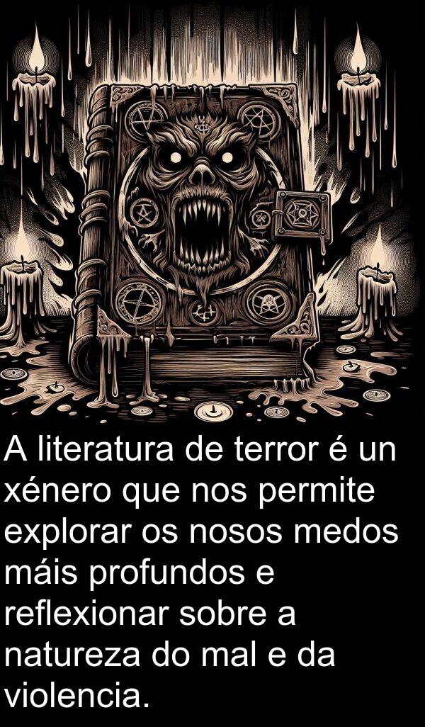 medos: A literatura de terror é un xénero que nos permite explorar os nosos medos máis profundos e reflexionar sobre a natureza do mal e da violencia.