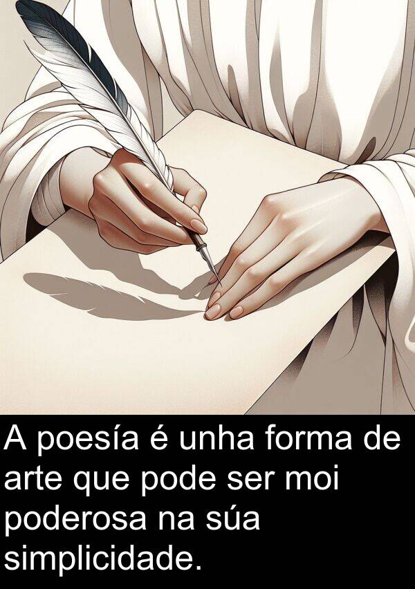 poesía: A poesía é unha forma de arte que pode ser moi poderosa na súa simplicidade.