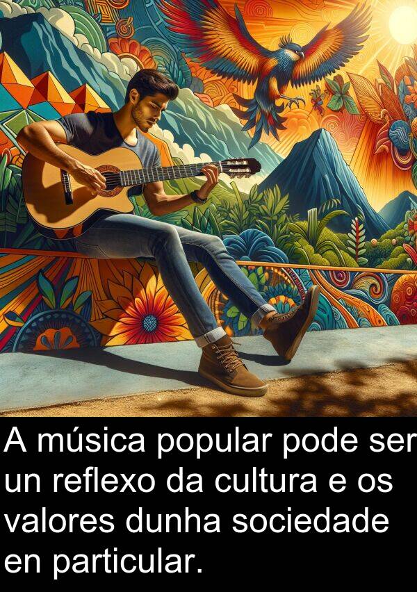 valores: A música popular pode ser un reflexo da cultura e os valores dunha sociedade en particular.